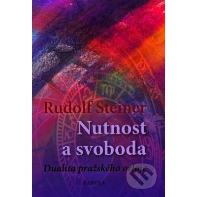 Nutnost a svoboda - Rudolf Steiner – Hledejceny.cz