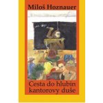 Cesta do hlubin kantorovy duše - Miloš Hoznauer – Hledejceny.cz