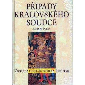 Případy královského soudce -- Zločiny a politické intriky středověku - Richard Dostál