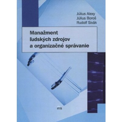 Manažment ľudských zdrojov a organizačné správanie - Július Alexy, Július Boroš, Rudolf Sivák – Hledejceny.cz