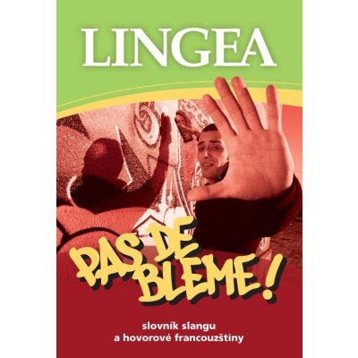 Lingea - PAS DE BLEME! Slovník slangu a hovorové francouzštiny – Hledejceny.cz