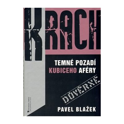 Krach: Temné pozadí Kubiceho aféry - Pavel Blažek – Hledejceny.cz