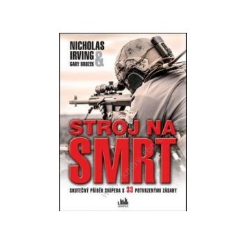 Stroj na smrt - Skutečný příběh snipera s 33 potvrzenými zásahy - Nicholas Irving, Gary Brozek