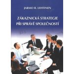 Zákaznická strategie při správě společností - Jarmo R. Lehtinen – Hledejceny.cz