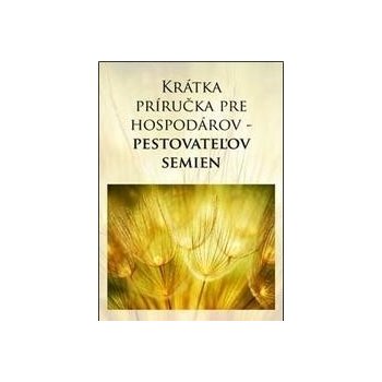 Krátka príručka pre hospodárov - pestovateľov semien