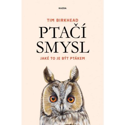 Ptačí smysl - Jaké to je být ptákem - Tim Birkhead – Zbozi.Blesk.cz