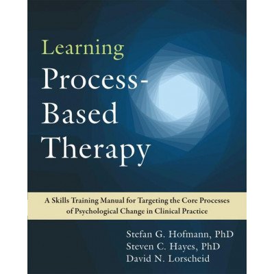 Learning Process-Based Therapy: A Skills Training Manual for Targeting the Core Processes of Psychological Change in Clinical Practice Hofmann Stefan G.Paperback – Hledejceny.cz