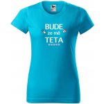 Dámské tričko Bude ze mě teta TYRKYSOVÁ – Hledejceny.cz