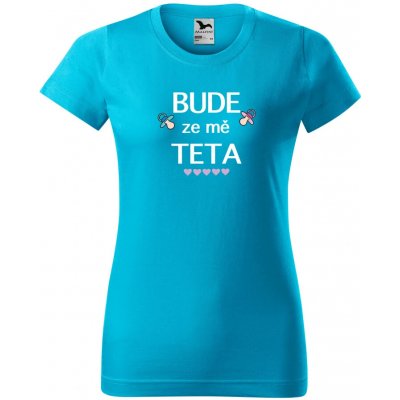 Dámské tričko Bude ze mě teta TYRKYSOVÁ – Hledejceny.cz