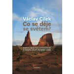 Co se děje se světem?. Kniha malých dobrodiní v čase velké proměny Země - Václav Cílek – Hledejceny.cz