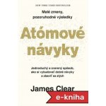 Atómové návyky: Malé zmeny, pozoruhodné výsledky - James Clear – Hledejceny.cz