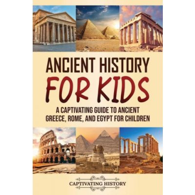 Ancient History for Kids: A Captivating Guide to Ancient Greece, Rome, and Egypt for Children History CaptivatingPaperback