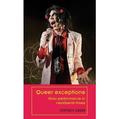 Queer exceptions: Solo performance in neoliberal times Greer StephenPevná vazba