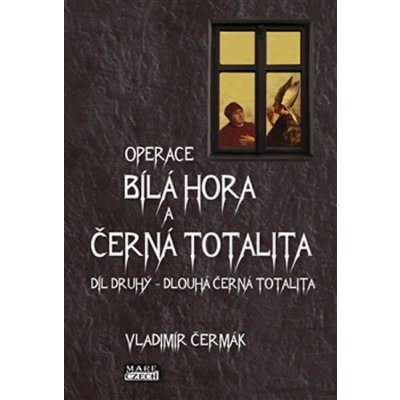 Bílá Hora a černá totalita. díl druhý Dlouhá černá totalita Vladimír Čermák Mare-Czech – Hledejceny.cz