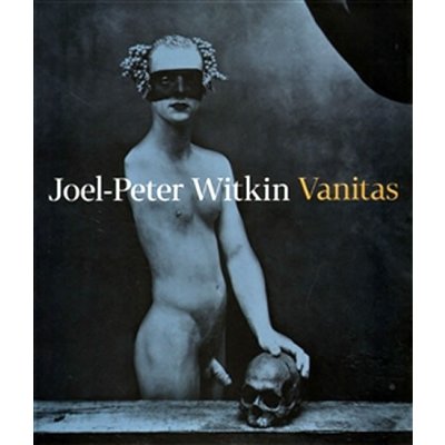 Vanitas - Joel-Peter Witkin – Hledejceny.cz