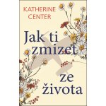 Jak ti zmizet ze života - Katherine Centerová – Hledejceny.cz