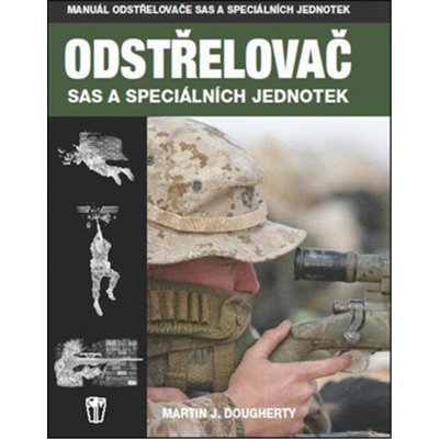 Dougherty Martin J.: Odstřelovač SAS a speciálních jednotek Kniha – Zbozi.Blesk.cz