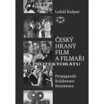 Český hraný film a filmaři za protektorátu. Propaganda, kolaborace, rezistence Lukáš Kašpar – Hledejceny.cz