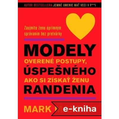 Modely úspešného randenia: Zaujmite ženu úprimným správaním bez pretvárky - Mark Manson