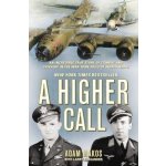A Higher Call: An Incredible True Story of Combat and Chivalry in the War-Torn Skies of World War II Makos AdamPevná vazba – Hledejceny.cz