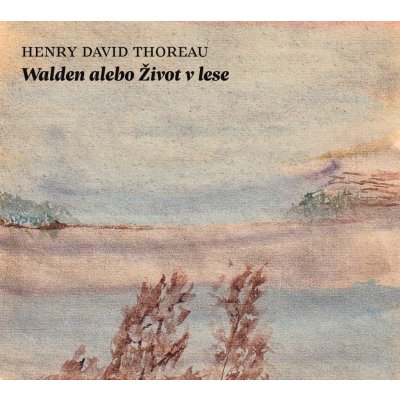 Walden alebo Život v lese - Henry David Thoreau – Hledejceny.cz