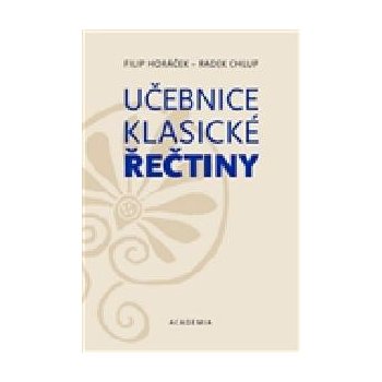 Učebnice klasické řečtiny - Radek Chlup, Filip Horáček