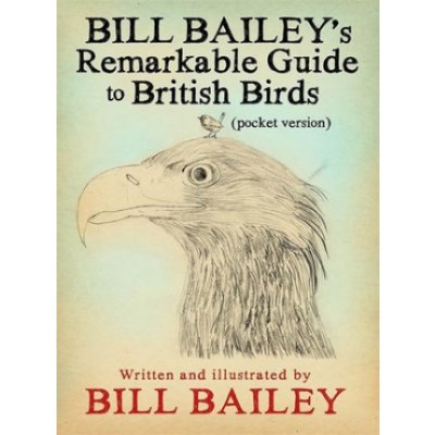 Bill Bailey's Remarkable Guide to British Birds – Hledejceny.cz