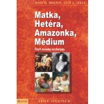 Matka, Hetéra, Amazonka, Médium - Čtyři ženské archetypy - Mary D. Molton