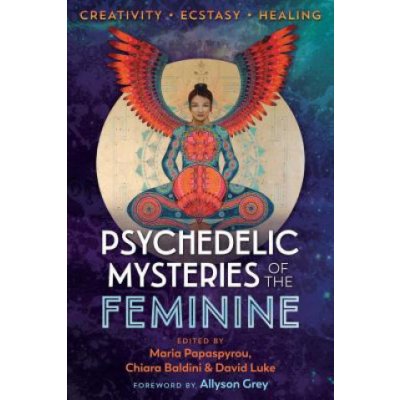 Psychedelic Mysteries of the Feminine: Creativity, Ecstasy, and Healing Papaspyrou MariaPaperback