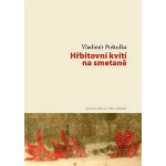 Hřbitovní kvítí na smetaně - Vladimír Poštulka – Hledejceny.cz