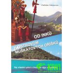 Od Inků k ostrovům muškátových oříšků - Na vlastní pěst z And do - Haberman Vladislav – Hledejceny.cz