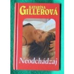 Neodchádzaj - Katarína Gillerová – Hledejceny.cz