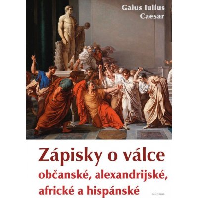 Zápisky o válce občanské, alexandrijské, africké a hispánské - Caesar Gaius Iulius