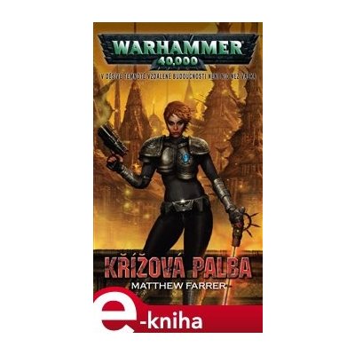 Křížová palba. Shira Calpurnia, Warhammer 40 000 - Mathew Farrer – Hledejceny.cz