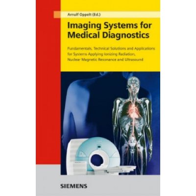 Imaging Systems for Medical Diagnostics - Fundamentals, Technical Solutions and Applications for Systems Applying Ionization Radiation 2e – Hledejceny.cz