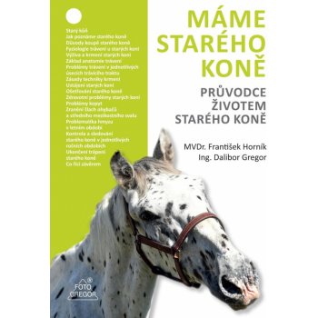 Máme starého koně - Průvodce životem starého koně - Dalibor Gregor