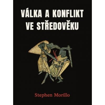 Válka a konflikt ve středověku - Stephen Morillo – Hledejceny.cz