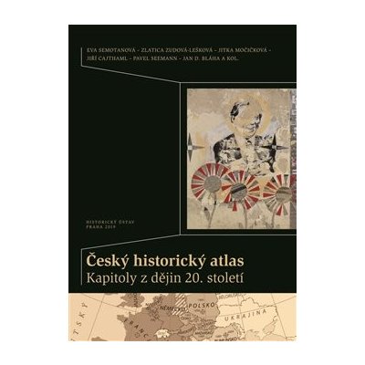 Český historický atlas. Kapitoly z dějin 20. století - Cajthaml, Jiří,Močičková, Jitka,Seemann, Pavel,Semotanová, Eva,Zudová - Lešková, Zlatica, Pevná vazba vázaná – Zbozi.Blesk.cz