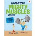 Curious Kids Guide To The Human Body: HOW DO YOUR MIGHTY MUSCLES MOVE? – Hledejceny.cz