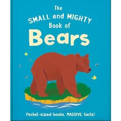 The Small and Mighty Book of Bears: Pocket-sized books, massive facts! – Hledejceny.cz