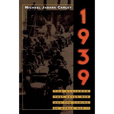 1939: The Alliance That Never Was and the Coming of World War II Carley Michael JabaraPaperback
