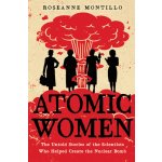 Atomic Women: The Untold Stories of the Scientists Who Helped Create the Nuclear Bomb Montillo RoseannePaperback – Hledejceny.cz