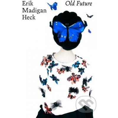 Erik Madigan Heck: Old Future Erik Madigan Heck, Susan Bright Hardcover