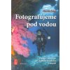 Kniha Fotografujeme pod vodou, Postupy, rady a tipy pro digitální zrcadlovku i kompakt