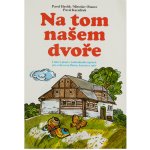 KN Na tom našem dvoře Pavel Havlík, Miroslav Ošanec, Pavel Kacafírek – Hledejceny.cz