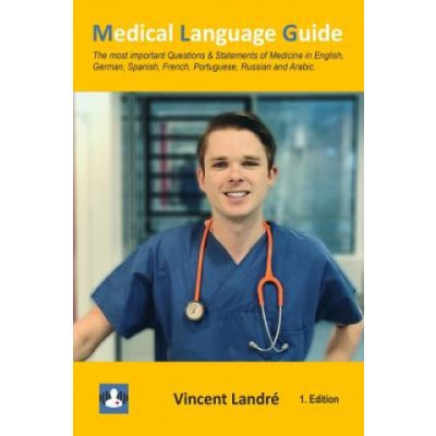 Medical Language Guide: The most important Questions & Statements of Medicine in English, German, Spanish, French, Portuguese, Russian and Ara