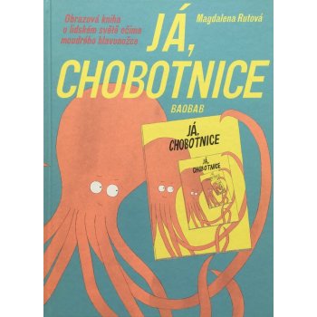 Já, chobotnice - Obrazová kniha o lidském světě očima moudrého hlavonožce - Magdalena Rutová