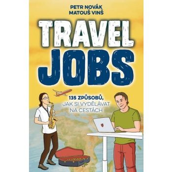 Travel Jobs – 135 způsobů, jak si vydělávat na cestách - Petr Novák, Matouš Vinš