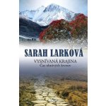 Vysnívaná krajina 1 - Čas ohnivých kvetov - Sarah Larková – Hledejceny.cz