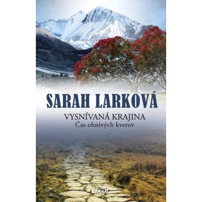 Vysnívaná krajina 1 - Čas ohnivých kvetov - Sarah Larková – Hledejceny.cz